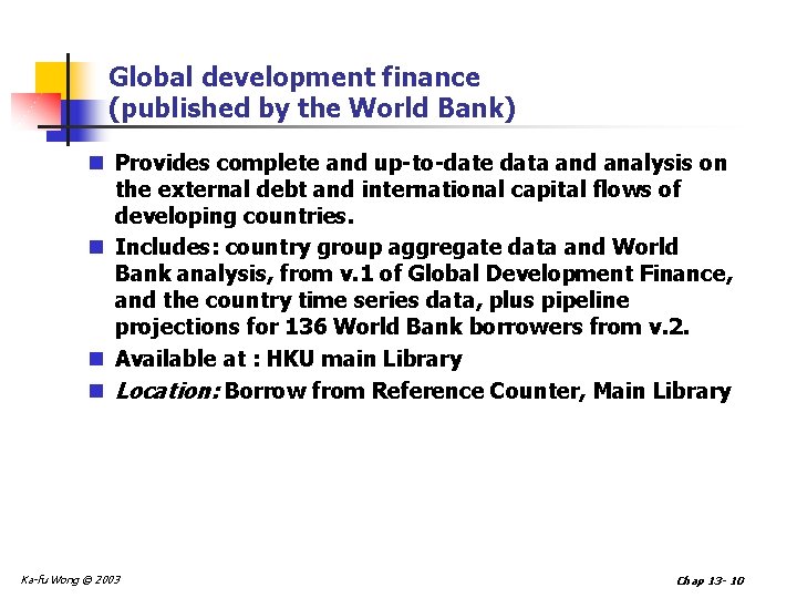 Global development finance (published by the World Bank) n Provides complete and up-to-date data