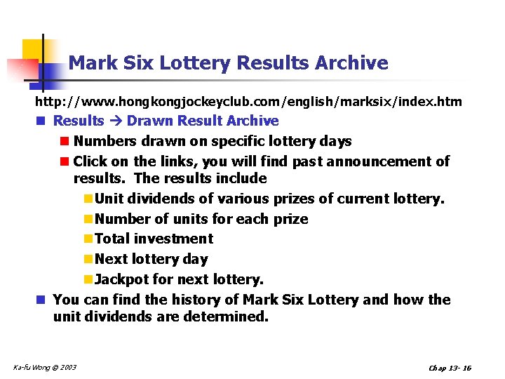 Mark Six Lottery Results Archive http: //www. hongkongjockeyclub. com/english/marksix/index. htm n Results Drawn Result