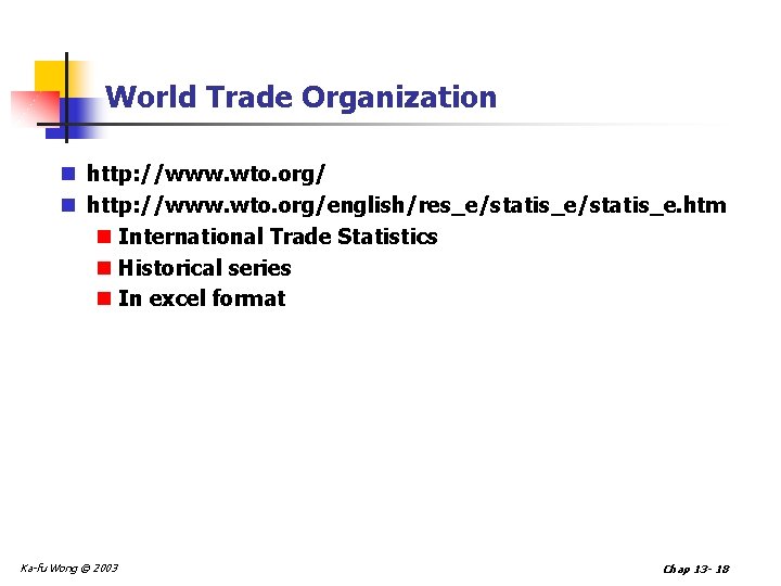 World Trade Organization n http: //www. wto. org/english/res_e/statis_e. htm n International Trade Statistics n