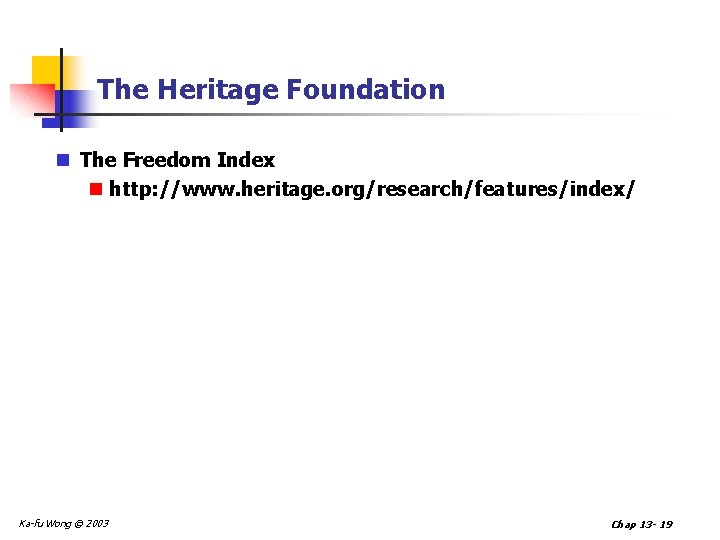 The Heritage Foundation n The Freedom Index n http: //www. heritage. org/research/features/index/ Ka-fu Wong