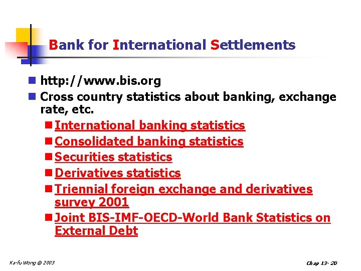 Bank for International Settlements n http: //www. bis. org n Cross country statistics about