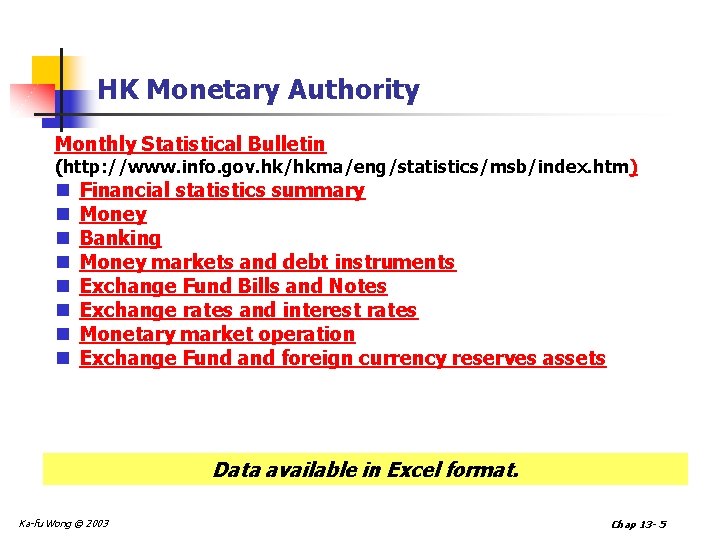 HK Monetary Authority Monthly Statistical Bulletin (http: //www. info. gov. hk/hkma/eng/statistics/msb/index. htm) n n