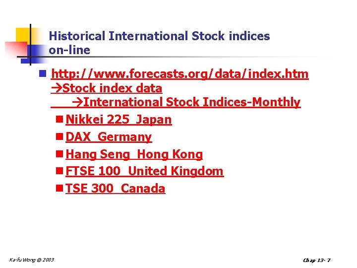 Historical International Stock indices on-line n http: //www. forecasts. org/data/index. htm Stock index data