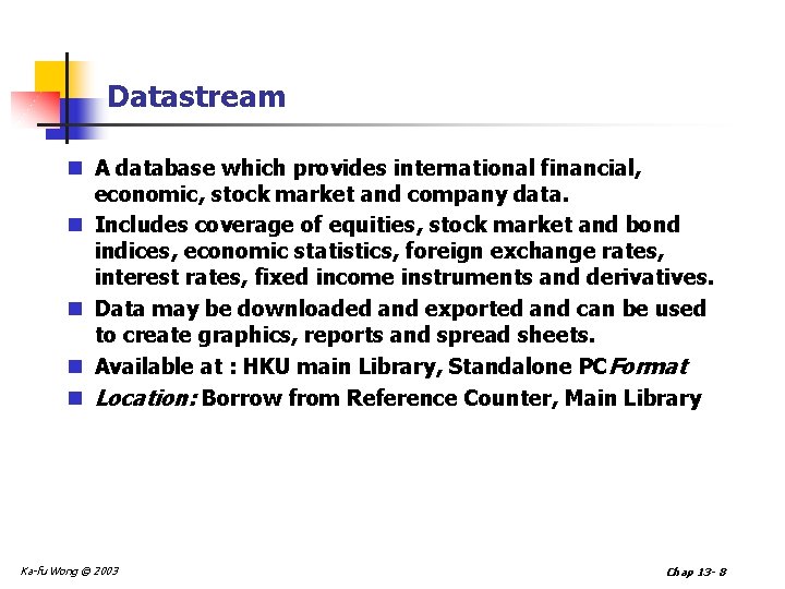 Datastream n A database which provides international financial, economic, stock market and company data.