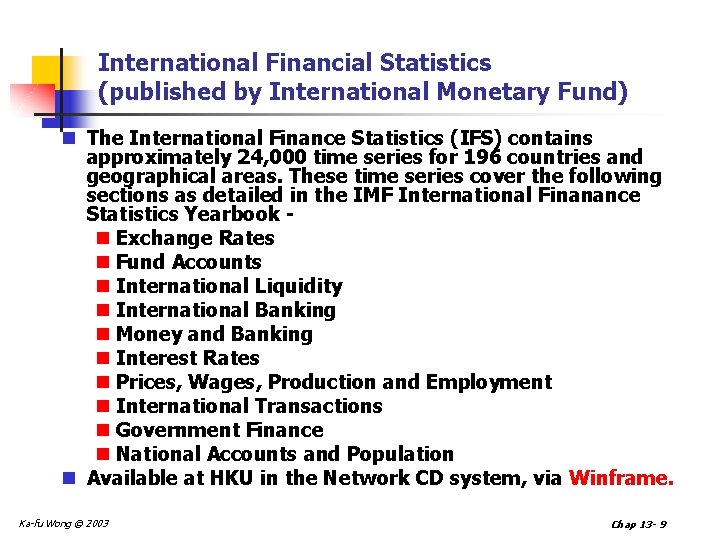 International Financial Statistics (published by International Monetary Fund) n The International Finance Statistics (IFS)