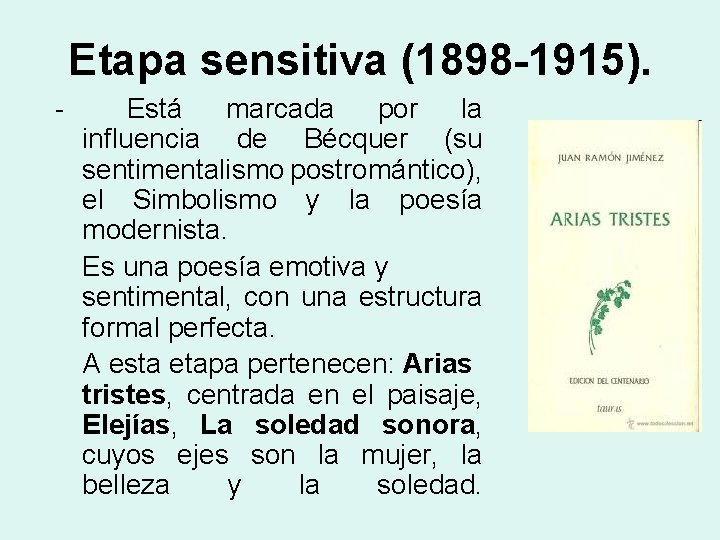 Etapa sensitiva (1898 -1915). - Está marcada por la influencia de Bécquer (su sentimentalismo