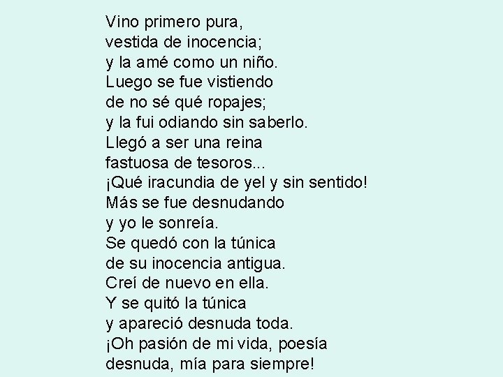 Vino primero pura, vestida de inocencia; y la amé como un niño. Luego se