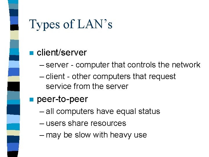 Types of LAN’s n client/server – server - computer that controls the network –