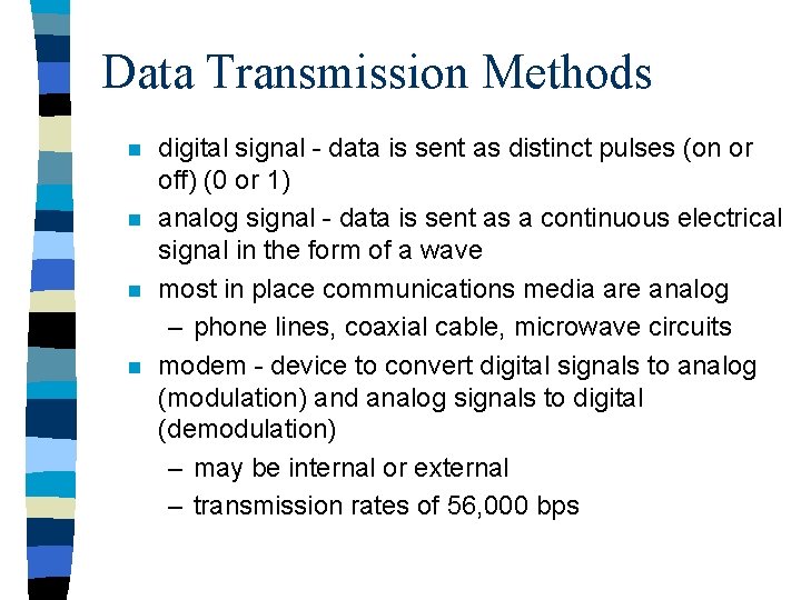 Data Transmission Methods n n digital signal - data is sent as distinct pulses