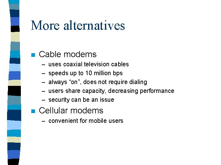 More alternatives n Cable modems – – – n uses coaxial television cables speeds