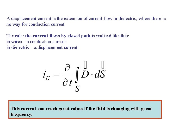 A displacement current is the extension of current flow in dielectric, where there is