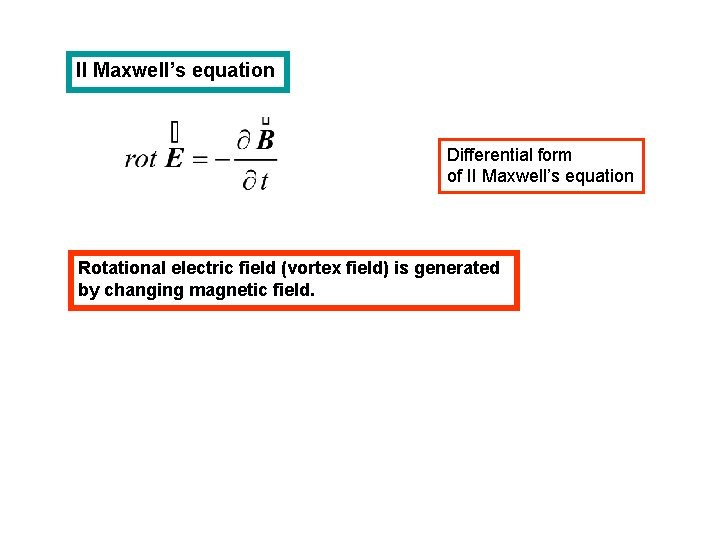 II Maxwell’s equation Differential form of II Maxwell’s equation Rotational electric field (vortex field)