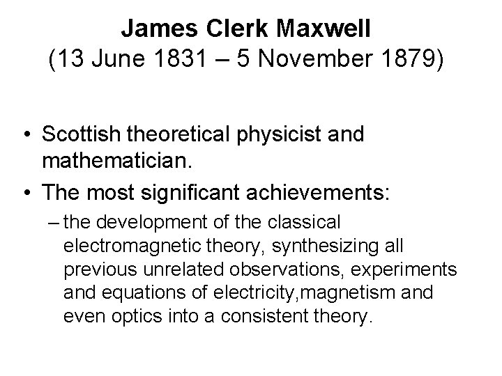James Clerk Maxwell (13 June 1831 – 5 November 1879) • Scottish theoretical physicist