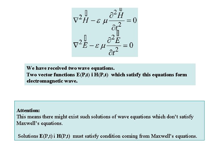 We have received two wave equations. Two vector functions E(P, t) i H(P, t)