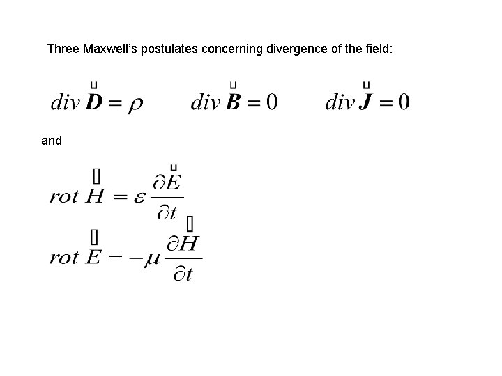 Three Maxwell’s postulates concerning divergence of the field: and 