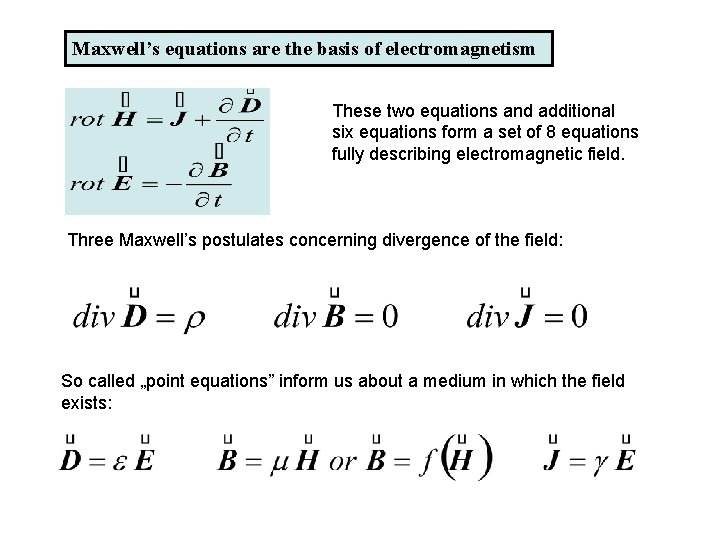 Maxwell’s equations are the basis of electromagnetism These two equations and additional six equations