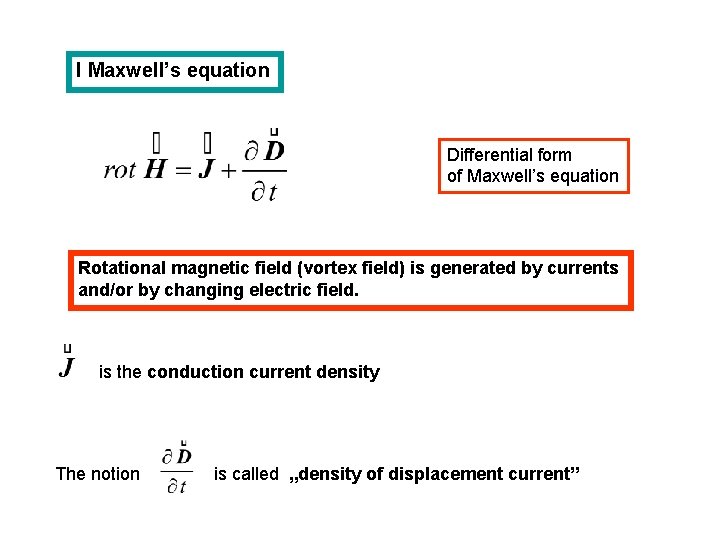 I Maxwell’s equation Differential form of Maxwell’s equation Rotational magnetic field (vortex field) is