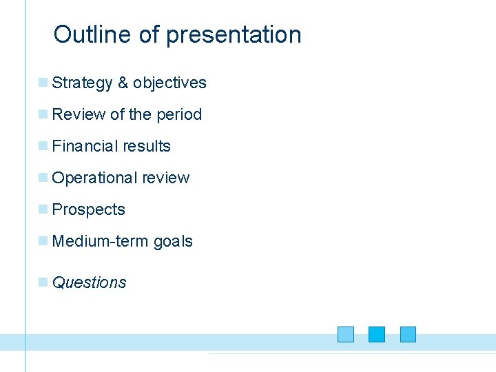 Outline of presentation n Strategy & objectives n Review of the period n Financial