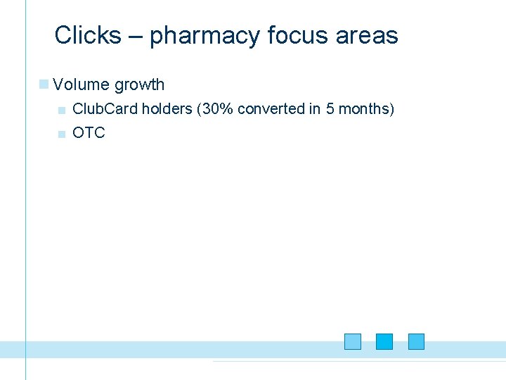 Clicks – pharmacy focus areas n Volume growth ■ Club. Card holders (30% converted