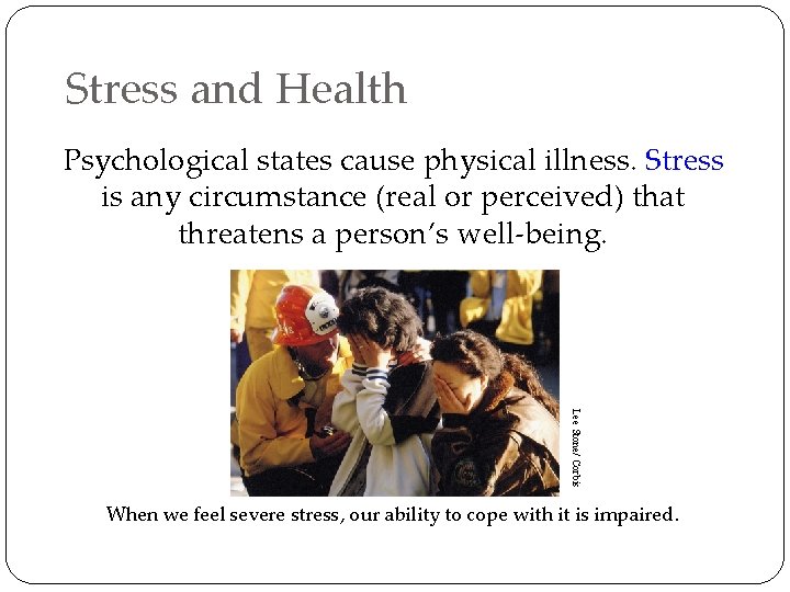 Stress and Health Psychological states cause physical illness. Stress is any circumstance (real or