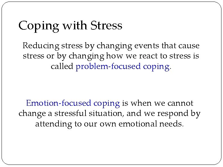 Coping with Stress Reducing stress by changing events that cause stress or by changing