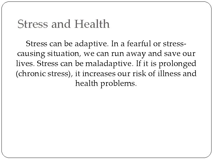 Stress and Health Stress can be adaptive. In a fearful or stresscausing situation, we