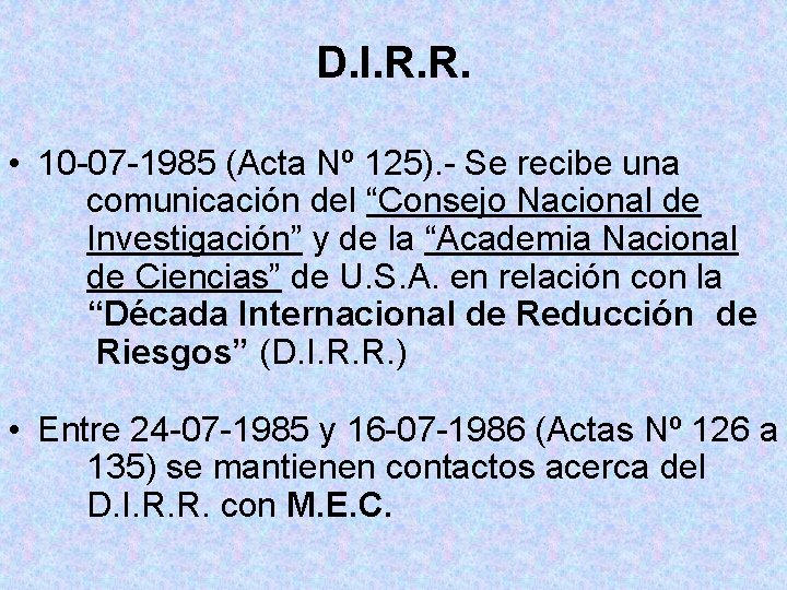 D. I. R. R. • 10 -07 -1985 (Acta Nº 125). - Se recibe