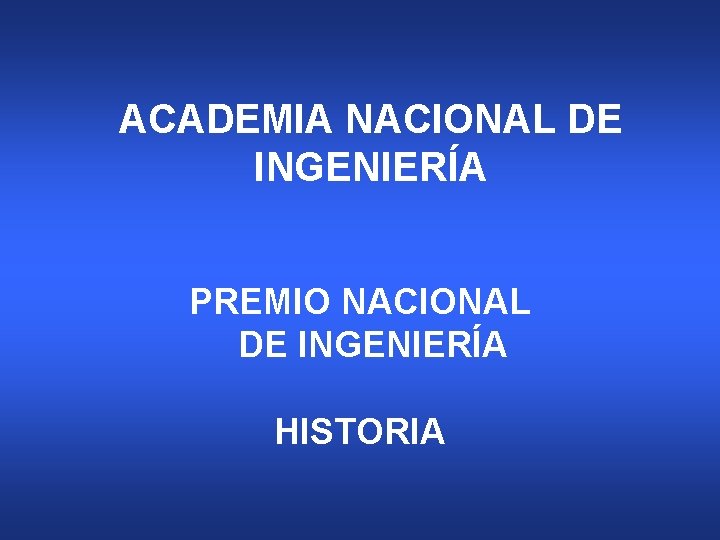 ACADEMIA NACIONAL DE INGENIERÍA PREMIO NACIONAL DE INGENIERÍA HISTORIA 