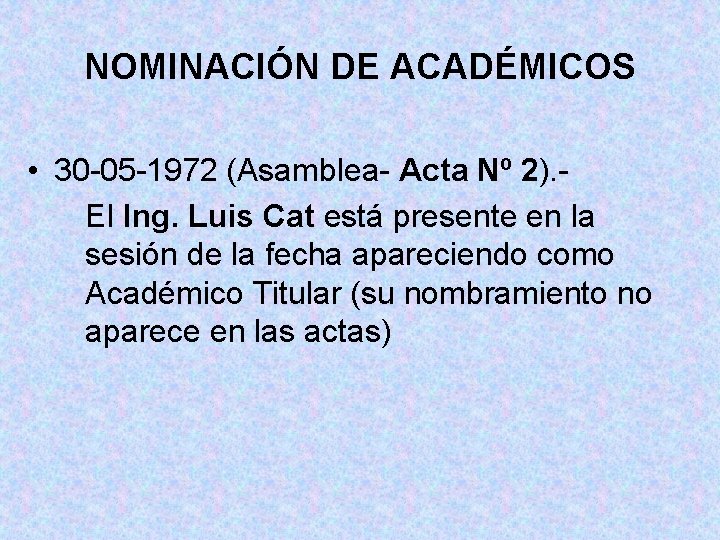 NOMINACIÓN DE ACADÉMICOS • 30 -05 -1972 (Asamblea- Acta Nº 2). El Ing. Luis