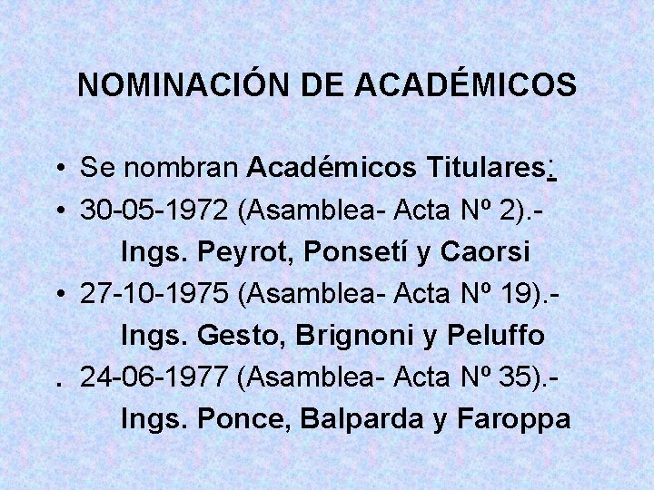 NOMINACIÓN DE ACADÉMICOS • Se nombran Académicos Titulares: • 30 -05 -1972 (Asamblea- Acta