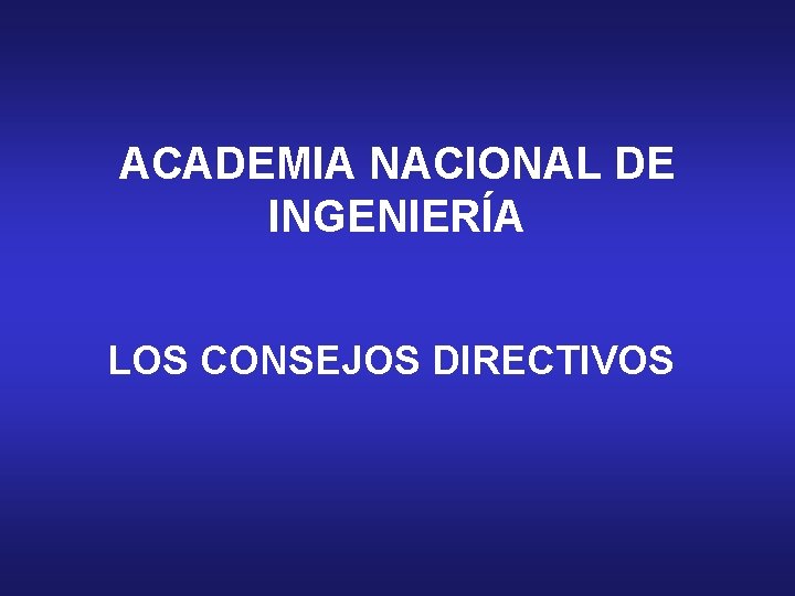 ACADEMIA NACIONAL DE INGENIERÍA LOS CONSEJOS DIRECTIVOS 