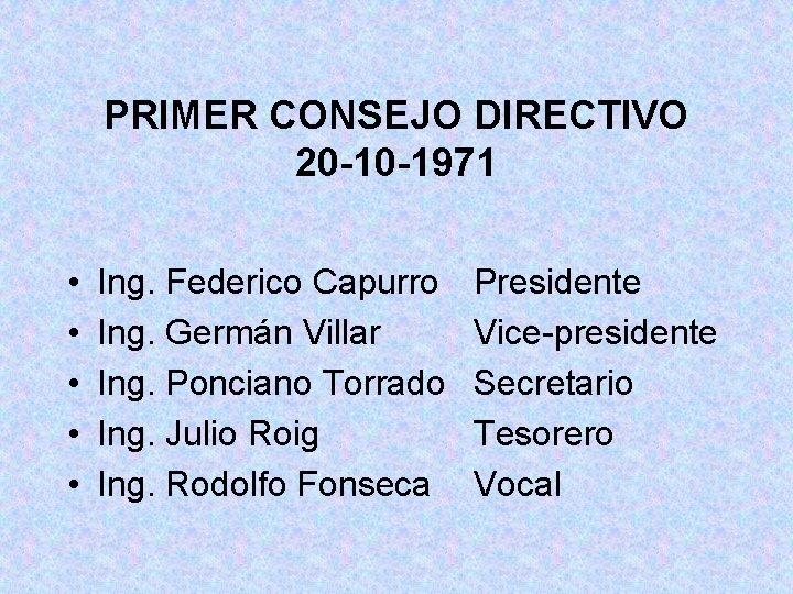 PRIMER CONSEJO DIRECTIVO 20 -10 -1971 • • • Ing. Federico Capurro Ing. Germán