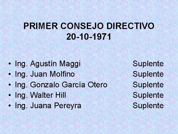 PRIMER CONSEJO DIRECTIVO 20 -10 -1971 • • • Ing. Agustín Maggi Ing. Juan