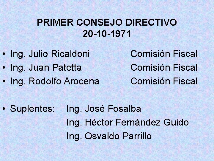 PRIMER CONSEJO DIRECTIVO 20 -10 -1971 • Ing. Julio Ricaldoni • Ing. Juan Patetta