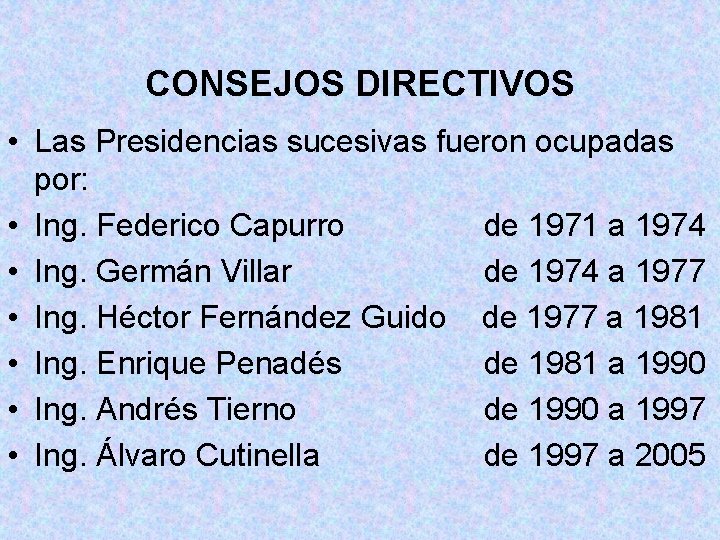 CONSEJOS DIRECTIVOS • Las Presidencias sucesivas fueron ocupadas por: • Ing. Federico Capurro de