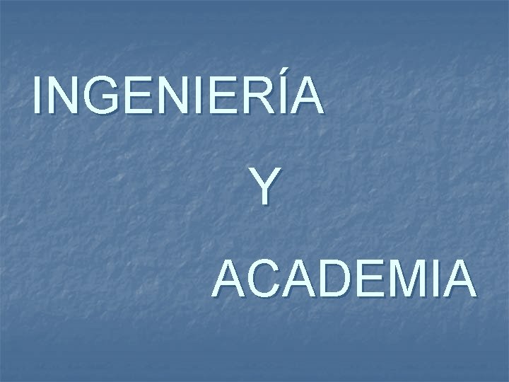 INGENIERÍA Y ACADEMIA 