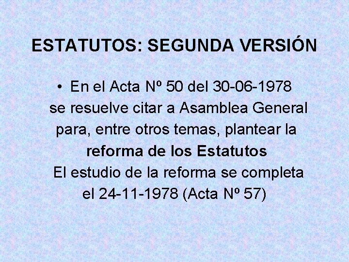 ESTATUTOS: SEGUNDA VERSIÓN • En el Acta Nº 50 del 30 -06 -1978 se