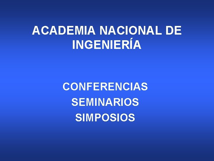 ACADEMIA NACIONAL DE INGENIERÍA CONFERENCIAS SEMINARIOS SIMPOSIOS 