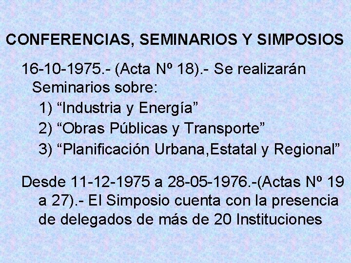 CONFERENCIAS, SEMINARIOS Y SIMPOSIOS 16 -10 -1975. - (Acta Nº 18). - Se realizarán