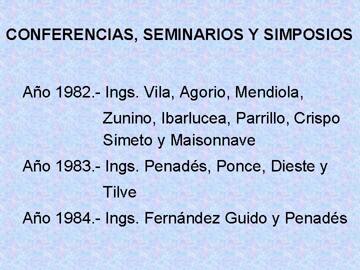 CONFERENCIAS, SEMINARIOS Y SIMPOSIOS Año 1982. - Ings. Vila, Agorio, Mendiola, Zunino, Ibarlucea, Parrillo,