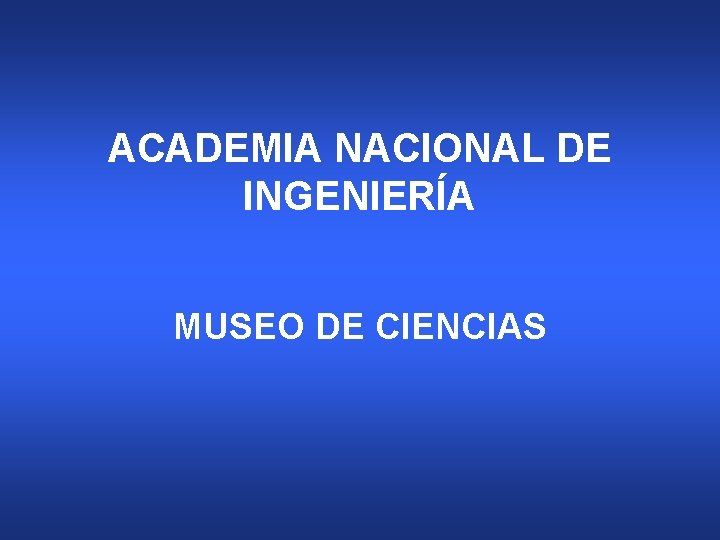 ACADEMIA NACIONAL DE INGENIERÍA MUSEO DE CIENCIAS 