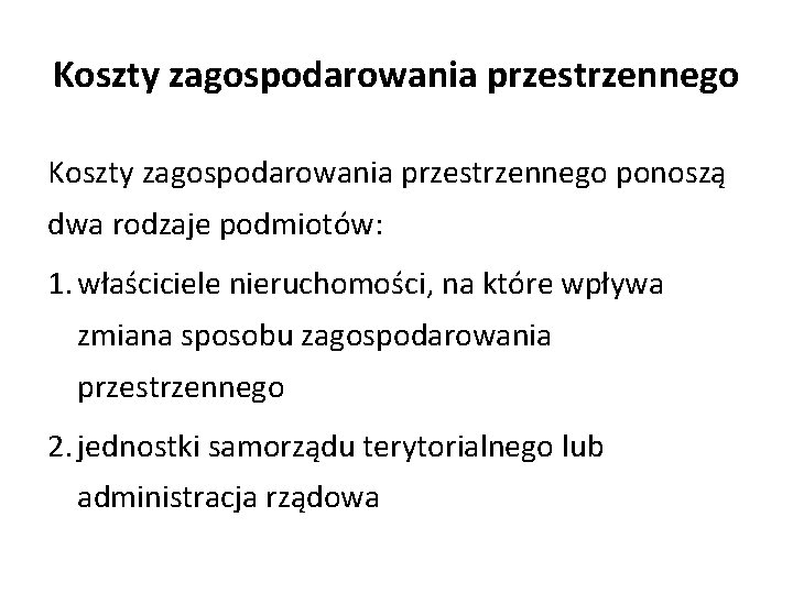 Koszty zagospodarowania przestrzennego ponoszą dwa rodzaje podmiotów: 1. właściciele nieruchomości, na które wpływa zmiana