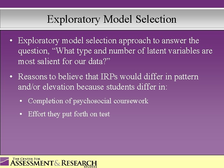 Exploratory Model Selection • Exploratory model selection approach to answer the question, “What type