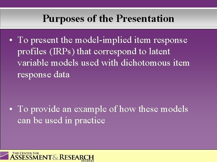 Purposes of the Presentation • To present the model-implied item response profiles (IRPs) that