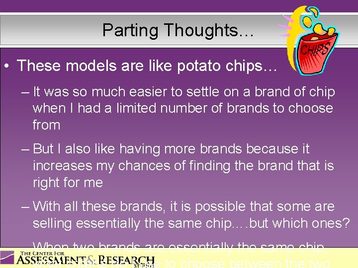 Parting Thoughts… • These models are like potato chips… – It was so much