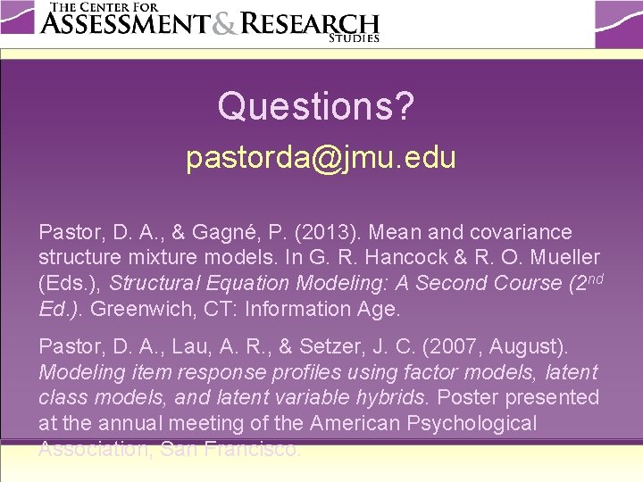 Questions? pastorda@jmu. edu Pastor, D. A. , & Gagné, P. (2013). Mean and covariance