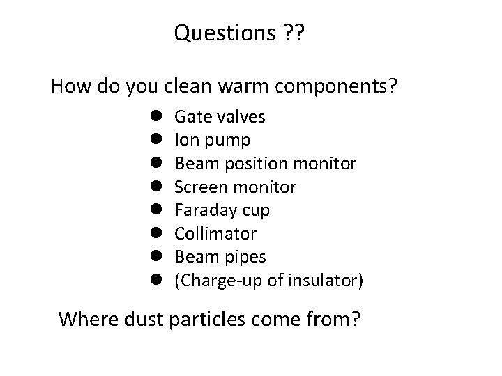 Questions ? ? How do you clean warm components? l l l l Gate
