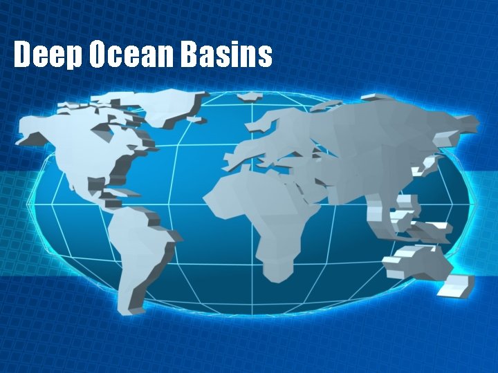 Deep Ocean Basins 