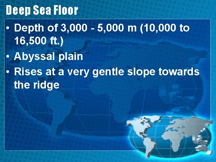 Deep Sea Floor • Depth of 3, 000 - 5, 000 m (10, 000
