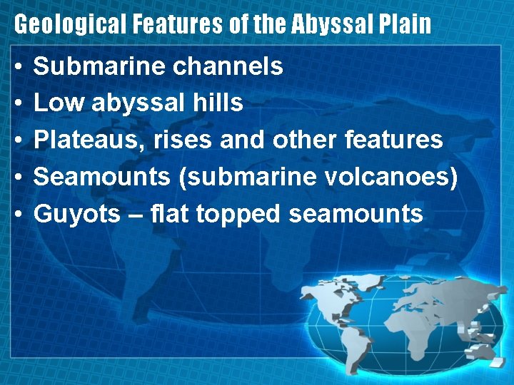 Geological Features of the Abyssal Plain • • • Submarine channels Low abyssal hills